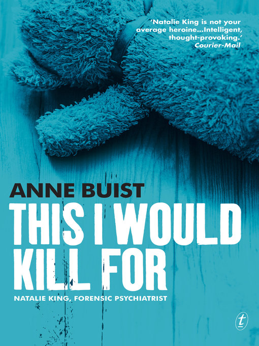 Title details for This I Would Kill For: Natalie King, Forensic Psychiatrist by Anne Buist - Available